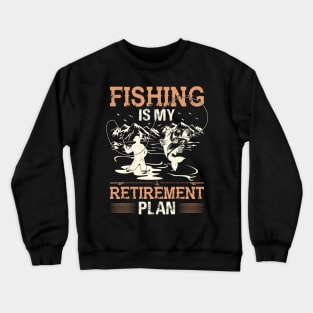 Fishing Is My Retirement Plan Crewneck Sweatshirt